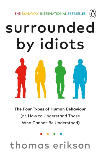 Surrounded by Idiots : The Four Types of Human Behaviour (or, How to Understand Those Who Cannot Be Understood) (ISBN: 9781785042188)