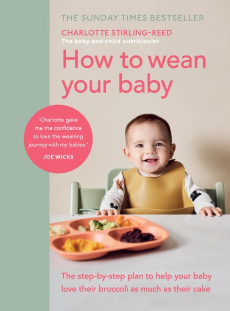 How to Wean Your Baby : The step-by-step plan to help your baby love their broccoli as much as their cake (ISBN: 9781785043246)