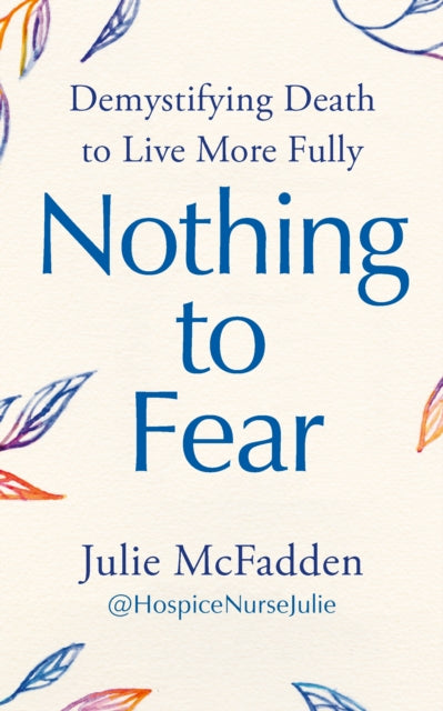 Nothing to Fear : Demystifying Death to Live More Fully (ISBN: 9781785045202)