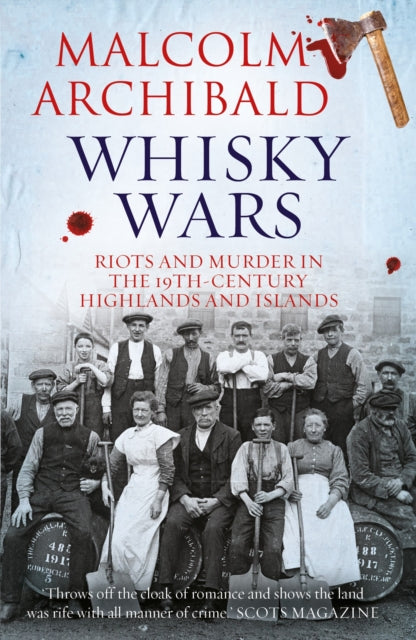 Whisky Wars : Riots and Murder in the 19th century Highlands and Islands (ISBN: 9781785302398)