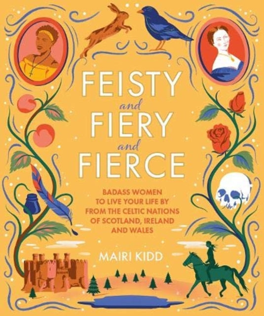 Feisty and Fiery and Fierce : Badass Women to Live Your Life by from the Celtic Nations of Scotland, Ireland and Wales (ISBN: 9781785303081)