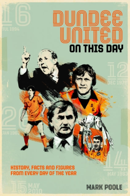 Dundee United On This Day : History, Facts & Figures from Every Day of the Year (ISBN: 9781785316180)
