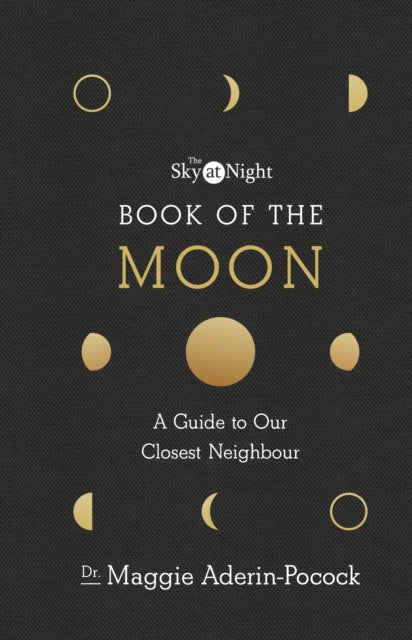 The Sky at Night: Book of the Moon – A Guide to Our Closest Neighbour (ISBN: 9781785943515)