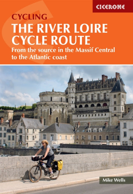 The River Loire Cycle Route : From the source in the Massif Central to the Atlantic coast (ISBN: 9781786310835)