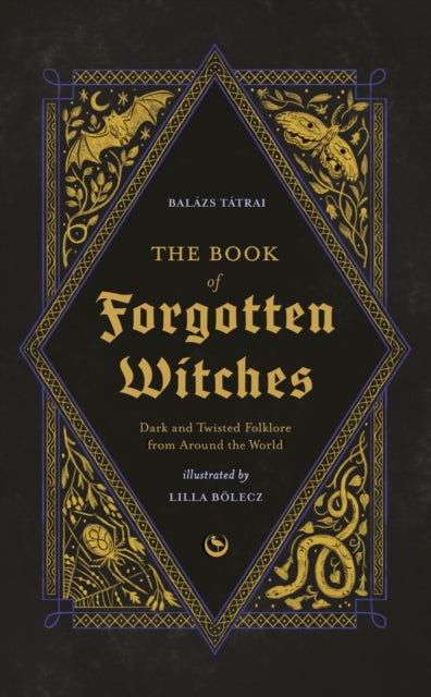 The Book of Forgotten Witches : Dark & Twisted Folklore & Stories from Around the World (ISBN: 9781786789006)