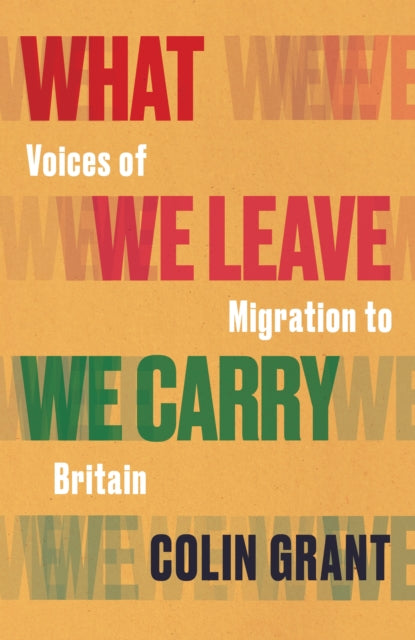 What We Leave We Carry: Voices of Migration to Britain (ISBN: 9781787333161)