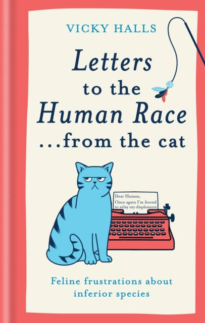 Letters to the Human Race… from the cat : Feline frustrations about inferior species (ISBN: 9781788405546)