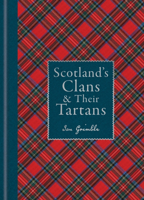 Scotland's Clans & their Tartans : The Histories and Origins of the Clans and their Tartan Plaids (ISBN: 9781788405935)