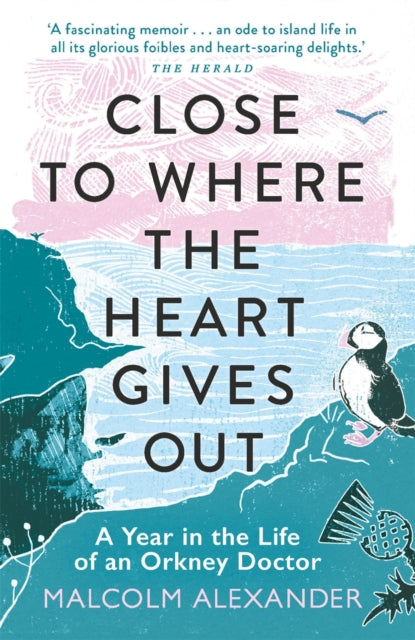 Close to Where the Heart Gives Out : A Year in the Life of an Orkney Doctor (ISBN: 9781789292367)