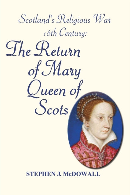 Scotland's Religious War - 16th Century: The Return of Mary Queen of Scots (ISBN: 9781789555530)