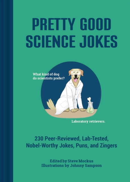 Pretty Good Science Jokes : 230 Peer-Reviewed, Lab-Tested, Nobel-Worthy Jokes, Puns, and Zingers (ISBN: 9781797237282)