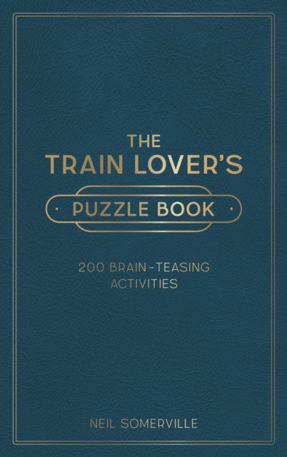 The Train Lover's Puzzle Book : 200 Brain-Teasing Activities, from Crosswords to Quizzes (ISBN: 9781800071889)