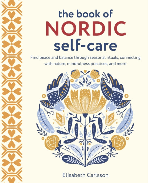 The Book of Nordic Self-Care : Find Peace and Balance Through Seasonal Rituals, Connecting with Nature, Mindfulness Practices, and More (ISBN: 9781800652668)