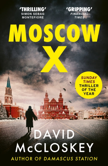 Moscow X : Bestselling Author of THE TIMES Thriller of the Year DAMASCUS STATION and co-host of hit podcast THE REST IS CLASSIFIED (ISBN: 9781800752917)