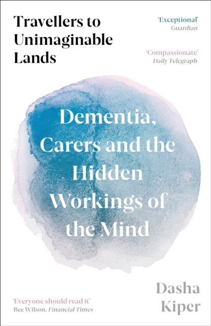 Travellers to Unimaginable Lands : Dementia, Carers and the Hidden Workings of the Mind (ISBN: 9781800816206)