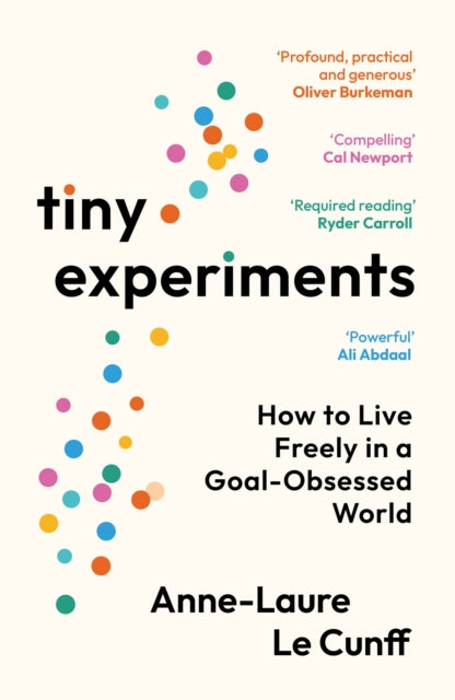 Tiny Experiments : How to Live Freely in a Goal-Obsessed World (ISBN: 9781800819177)