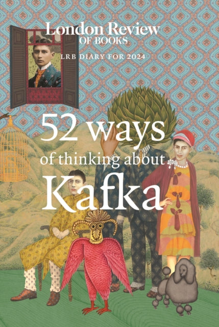 LRB Diary for 2024 : 52 Ways of Thinking about Kafka (ISBN: 9781800819238)