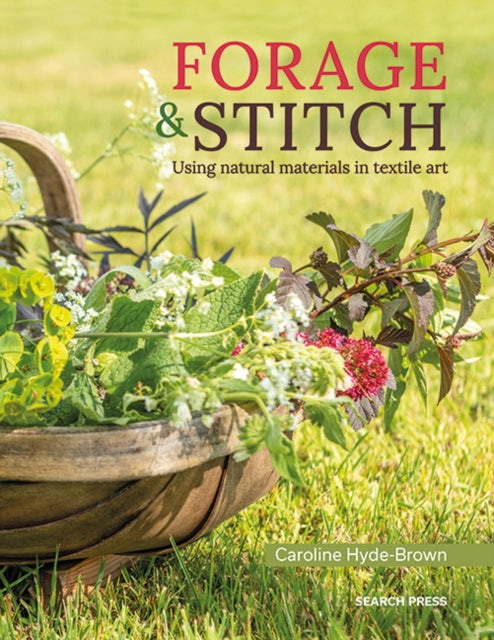 Forage & Stitch : Using Natural Materials in Textile Art (ISBN: 9781800920040)