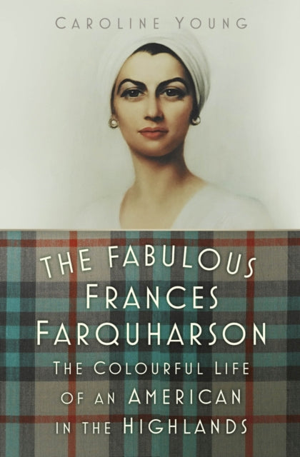 The Fabulous Frances Farquharson : The Colourful Life of an American in the Highlands (ISBN: 9781803992532)