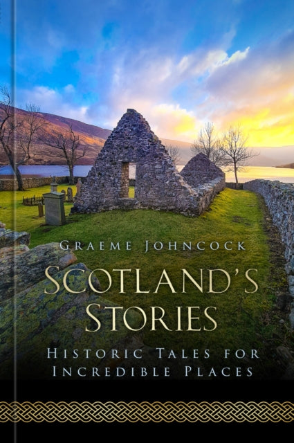 Scotland's Stories : Historic Tales for Incredible Places (ISBN: 9781803992662)