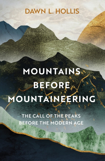 Mountains before Mountaineering : The Call of the Peaks before the Modern Age (ISBN: 9781803993188)