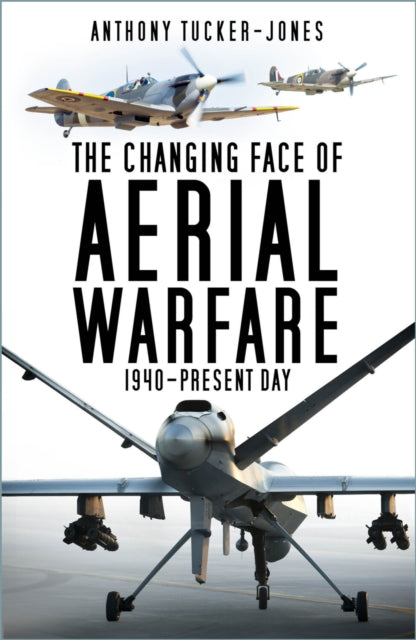 The Changing Face of Aerial Warfare : 1940-Present Day (ISBN: 9781803993836)