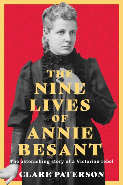 The Nine Lives of Annie Besant : The Astonishing Story of a Victorian Rebel (ISBN: 9781803997360)