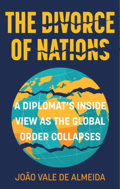 The Divorce of Nations : A Diplomat’s Inside View as the Global Order Collapses (ISBN: 9781803997674)