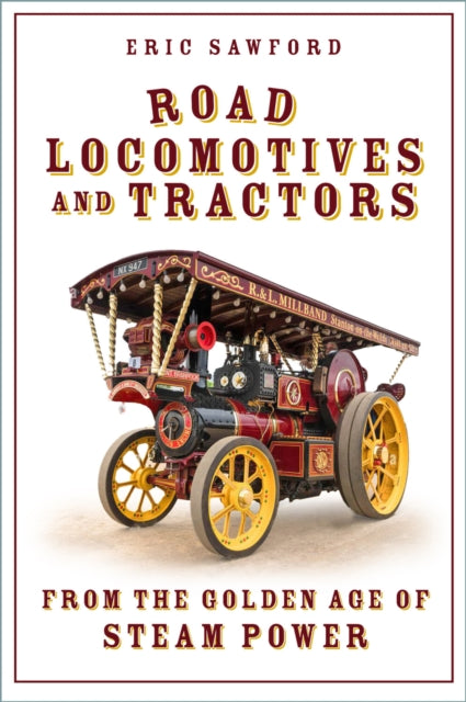 Road Locomotives and Tractors : From the Golden Age of Steam Power (ISBN: 9781803997919)