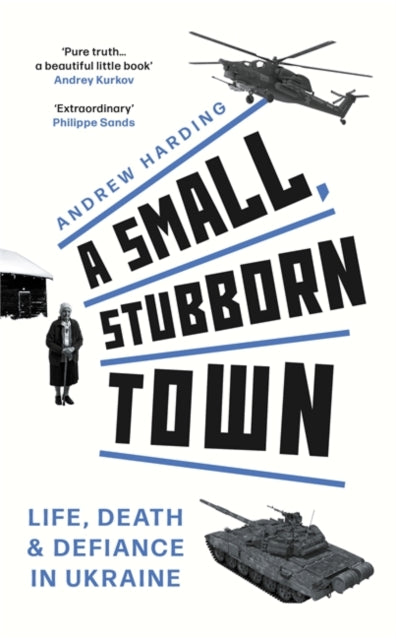 A Small, Stubborn Town : Life, death and defiance in Ukraine (ISBN: 9781804183793)
