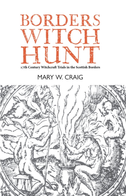 Borders Witch Hunt : The Story of the 17th Century Witchcraft Trials in the Scottish Borders (ISBN: 9781804250099)
