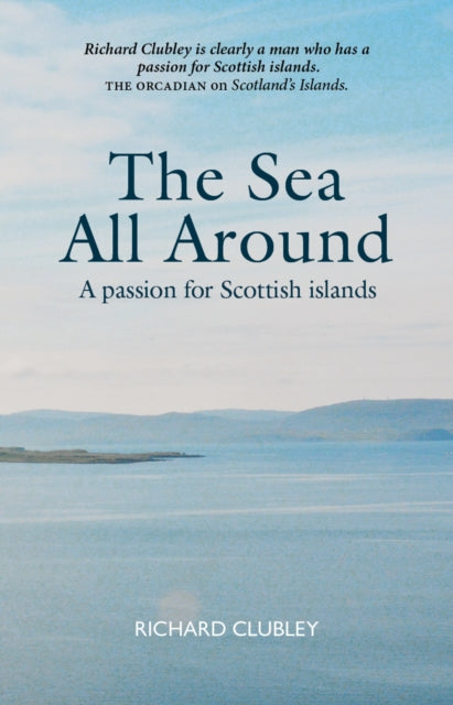 The Sea All Around : A passion for Scottish islands (ISBN: 9781804251591)