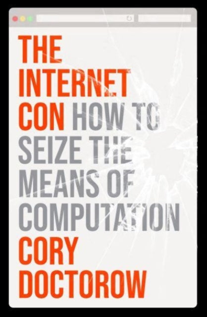 The Internet Con : How to Seize the Means of Computation (ISBN: 9781804291245)