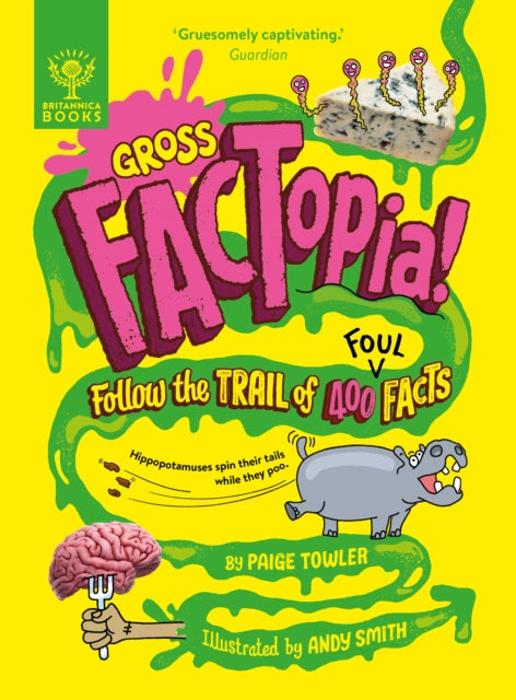Gross FACTopia! : Follow the Trail of 400 Foul Facts [Britannica] (ISBN: 9781804661659)