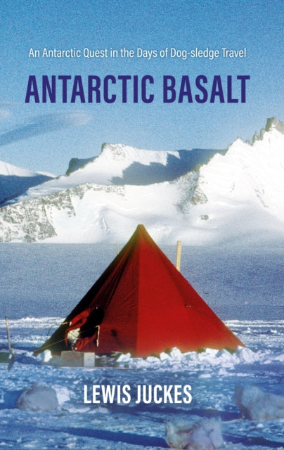 Antarctic Basalt : An Antarctic Quest in the Days of Dog-sledge Travel (ISBN: 9781805142041)
