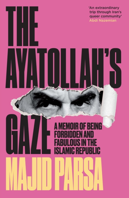 The Ayatollah's Gaze : A Memoir of Being Forbidden and Fabulous in the Islamic Republic (ISBN: 9781806770489)
