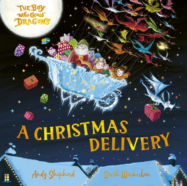 The Boy Who Grew Dragons: A Christmas Delivery : A festive picture book from the creator of the best-selling ’The Boy Who Grew Dragons’ (ISBN: 9781835874264)