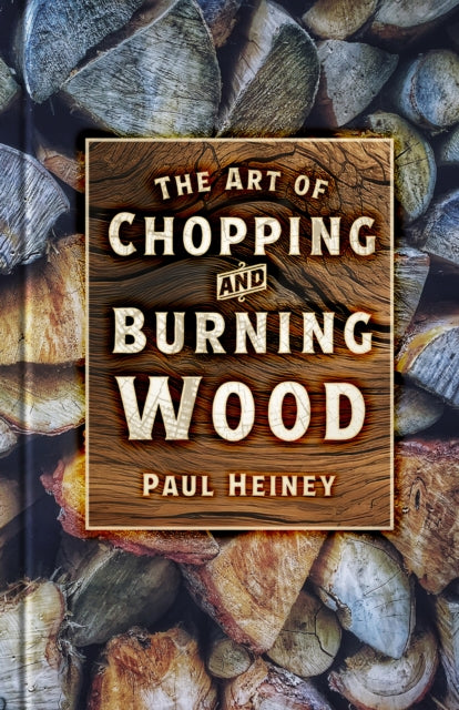 The Art of Chopping and Burning Wood (ISBN: 9781837050635)