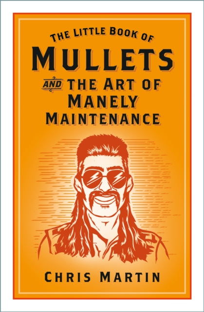 The Little Book of Mullets : and the Art of Manely Maintenance (ISBN: 9781837052080)
