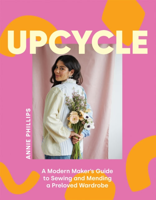 Upcycle : A Modern Maker's Guide to Sewing and Mending a Preloved Wardrobe (ISBN: 9781837832286)