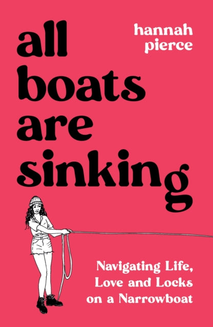 All Boats Are Sinking : Navigating Life, Love and Locks on a Narrowboat (ISBN: 9781837994014)