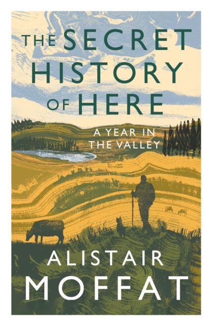 The Secret History of Here : A Year in the Valley (ISBN: 9781838851149)