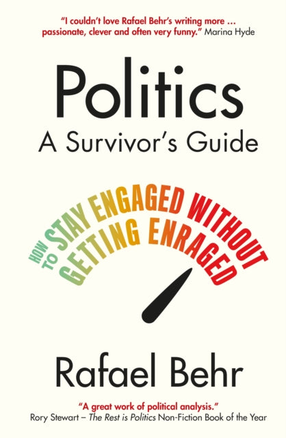 Politics: A Survivor's Guide : How to Stay Engaged without Getting Enraged (ISBN: 9781838955045)