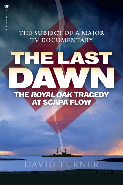 The Last Dawn : The Royal Oak Tragedy at Scapa Flow (ISBN: 9781839830020)