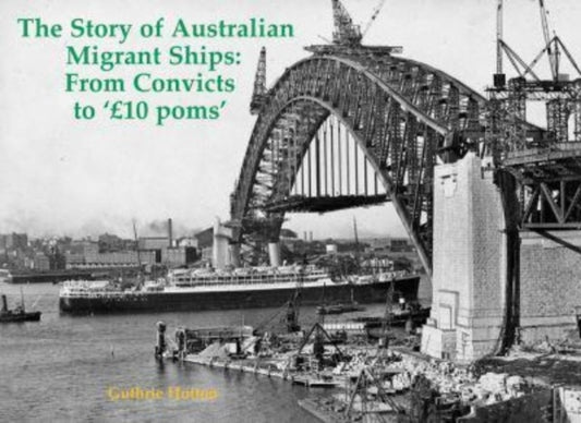 The Story of Australian Migrant Ships : From Convicts to 'GBP10 poms' (ISBN: 9781840339581)