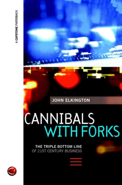 Cannibals with Forks : The Triple Bottom Line of 21st Century Business (ISBN: 9781841120843)