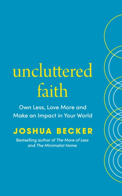 Uncluttered Faith : Own Less, Love More and Make an Impact in Your World (ISBN: 9781846049057)