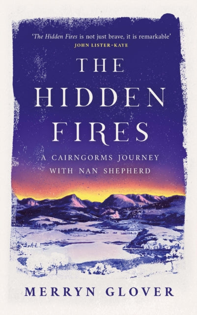 The Hidden Fires : A Cairngorms Journey with Nan Shepherd (ISBN: 9781846975752)