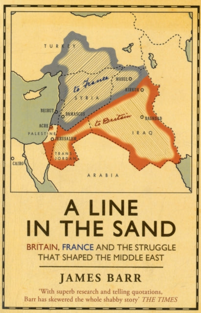 A Line in the Sand : Britain, France and the struggle that shaped the Middle East (ISBN: 9781847394576)