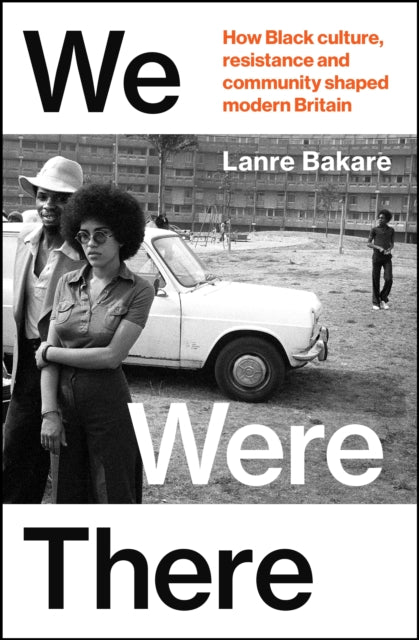 We Were There : How Black culture, resistance and community shaped modern Britain (ISBN: 9781847927477)
